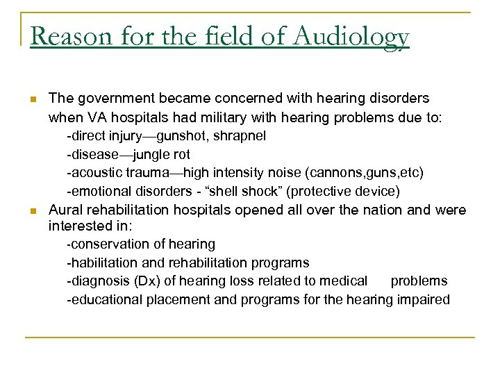 Reason for the field of Audiology n n The government became concerned with hearing