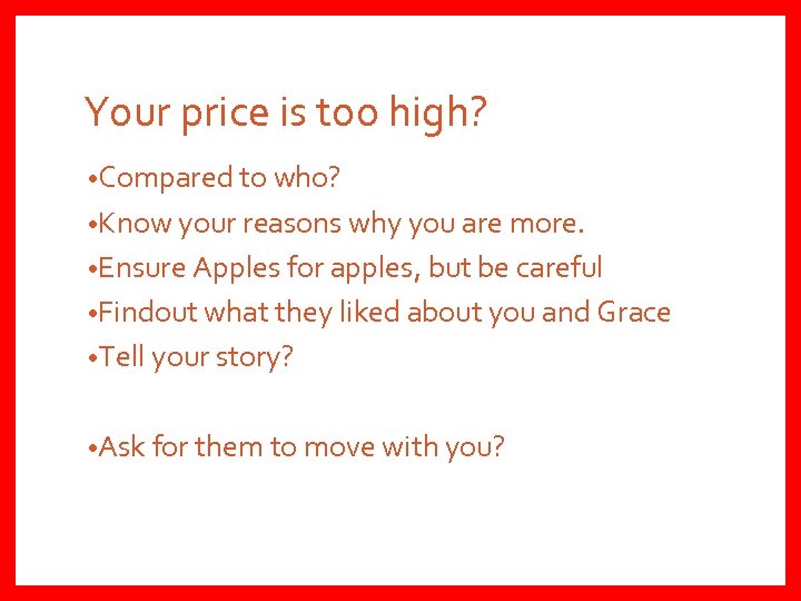 Your price is too high? • Compared to who? • Know your reasons why