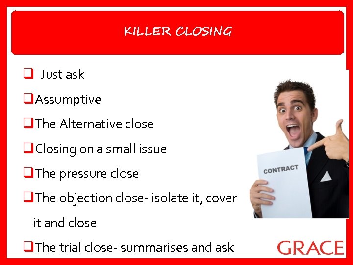 KILLER CLOSING q Just ask q. Assumptive q. The Alternative close q. Closing on