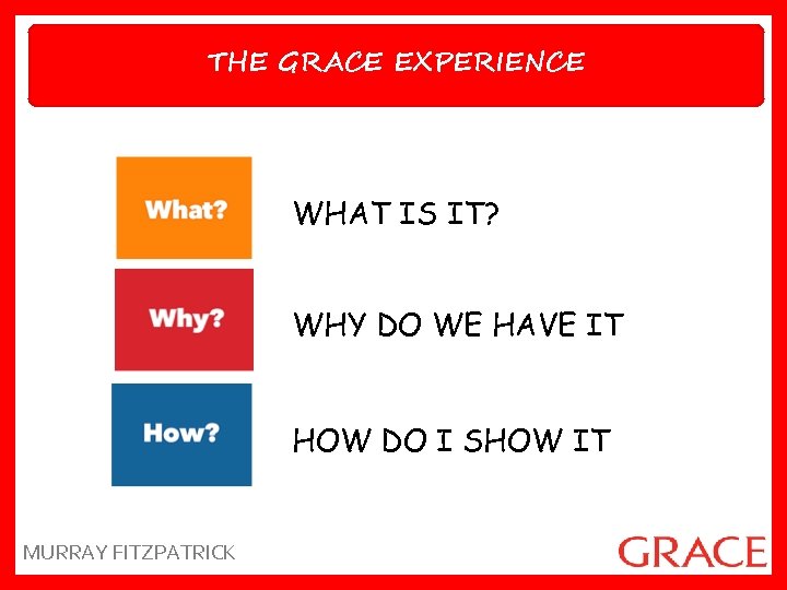 THE GRACE EXPERIENCE WHAT IS IT? WHY DO WE HAVE IT HOW DO I