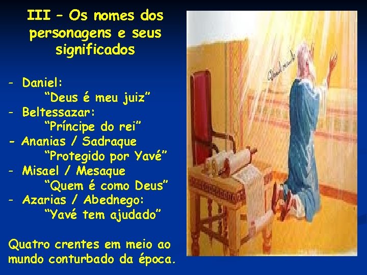 III – Os nomes dos personagens e seus significados - Daniel: “Deus é meu