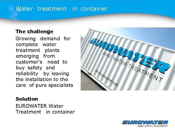 Water treatment in container The challenge Growing demand for complete water treatment plants emerging