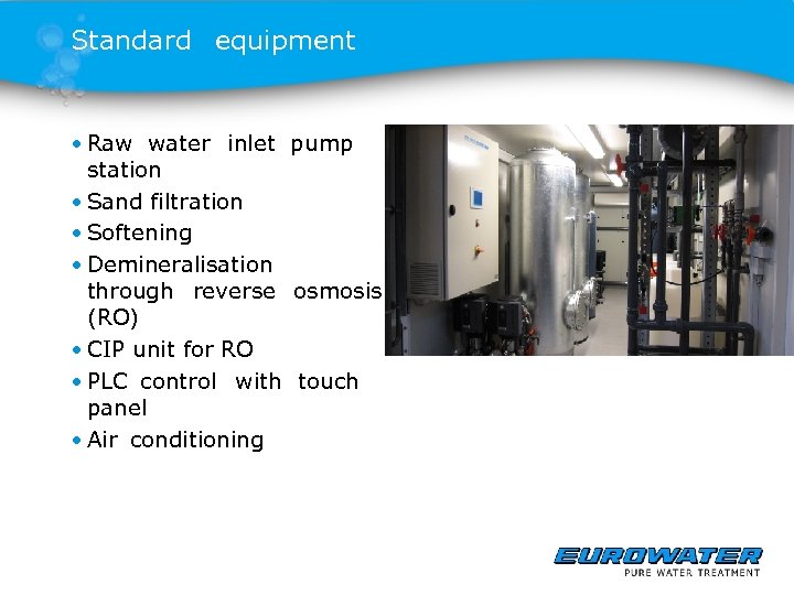 Standard equipment • Raw water inlet pump station • Sand filtration • Softening •