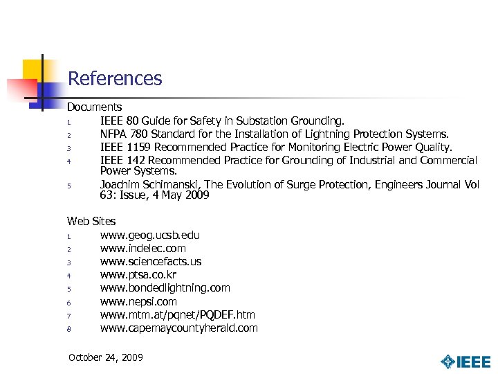 References Documents 1 IEEE 80 Guide for Safety in Substation Grounding. 2 NFPA 780