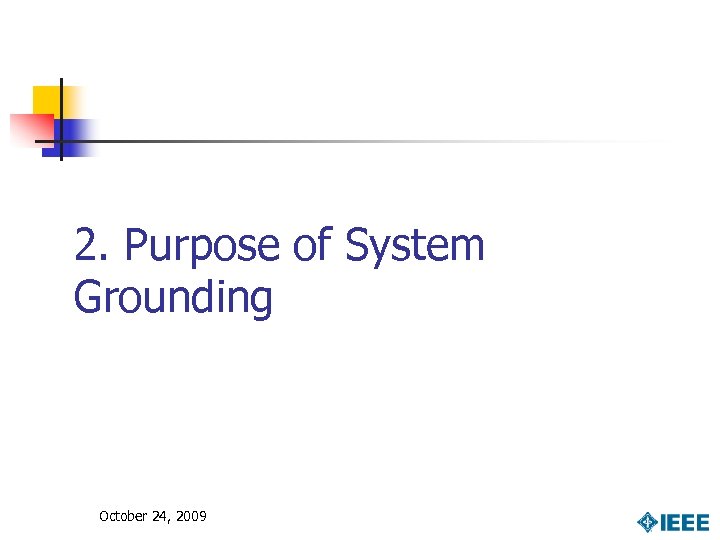 2. Purpose of System Grounding October 24, 2009 