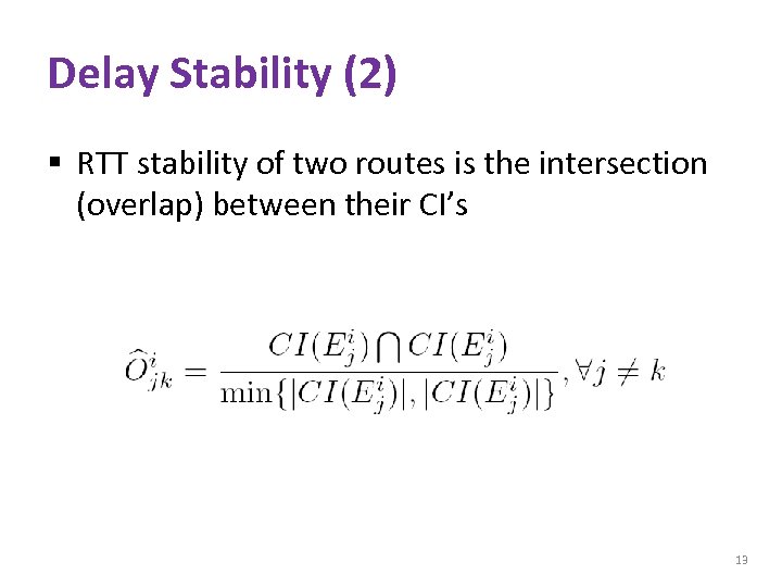 Delay Stability (2) § RTT stability of two routes is the intersection (overlap) between