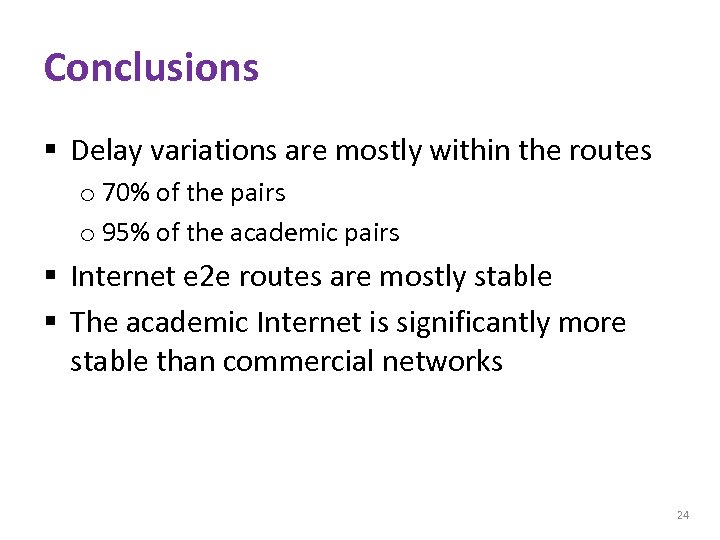 Conclusions § Delay variations are mostly within the routes o 70% of the pairs