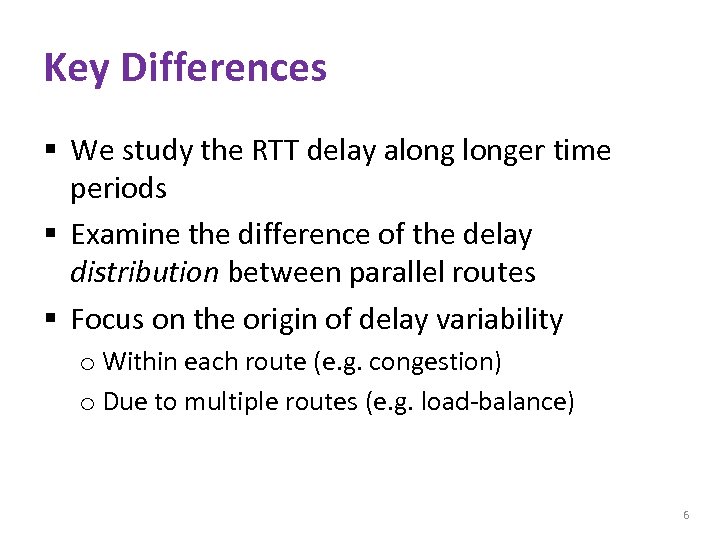 Key Differences § We study the RTT delay alonger time periods § Examine the