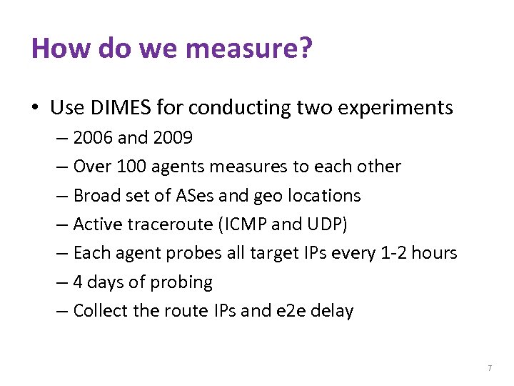 How do we measure? • Use DIMES for conducting two experiments – 2006 and