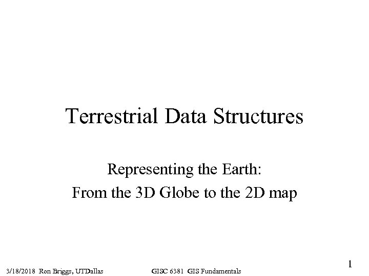 Terrestrial Data Structures Representing the Earth: From the 3 D Globe to the 2