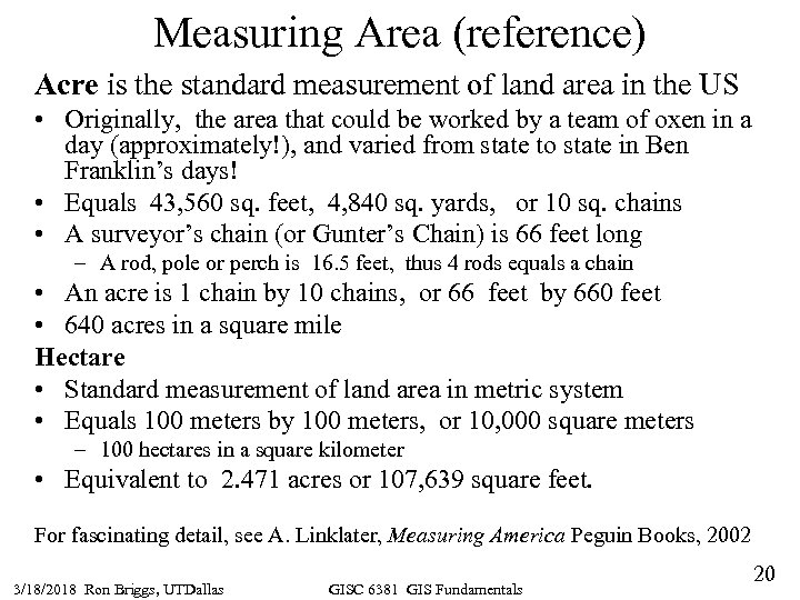 Measuring Area (reference) Acre is the standard measurement of land area in the US