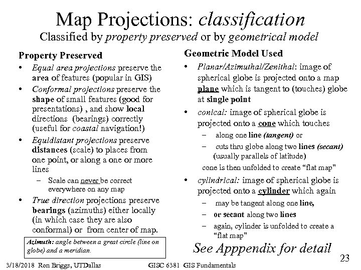 Map Projections: classification Classified by property preserved or by geometrical model Property Preserved Geometric