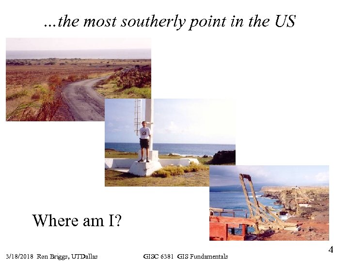 …the most southerly point in the US Where am I? 3/18/2018 Ron Briggs, UTDallas