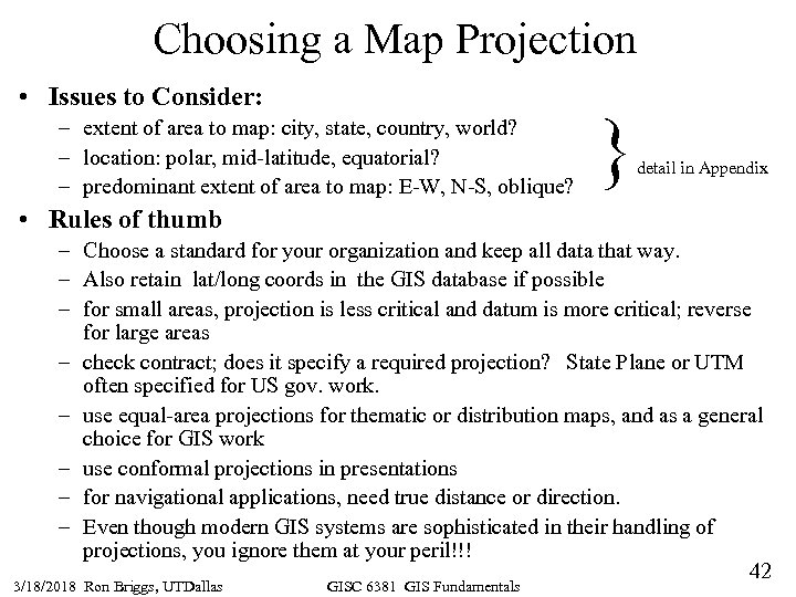 Choosing a Map Projection • Issues to Consider: – extent of area to map: