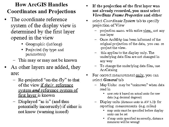 How Arc. GIS Handles Coordinates and Projections • The coordinate reference system of the