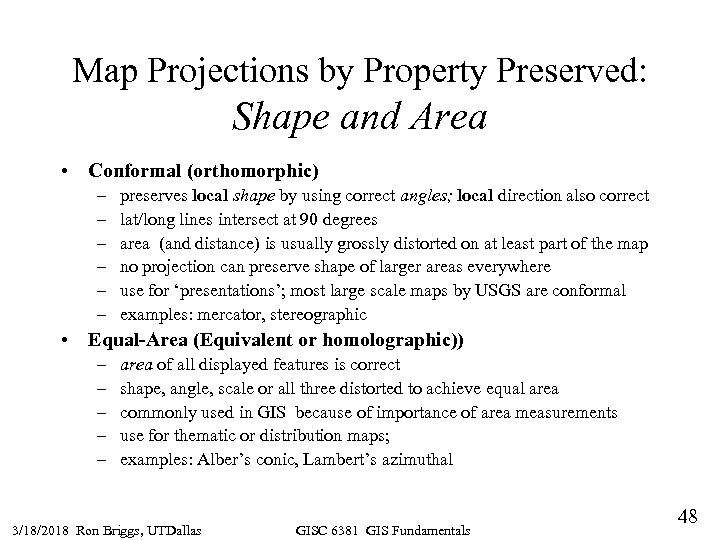 Map Projections by Property Preserved: Shape and Area • Conformal (orthomorphic) – – –