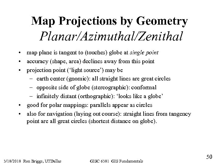 Map Projections by Geometry Planar/Azimuthal/Zenithal • map plane is tangent to (touches) globe at