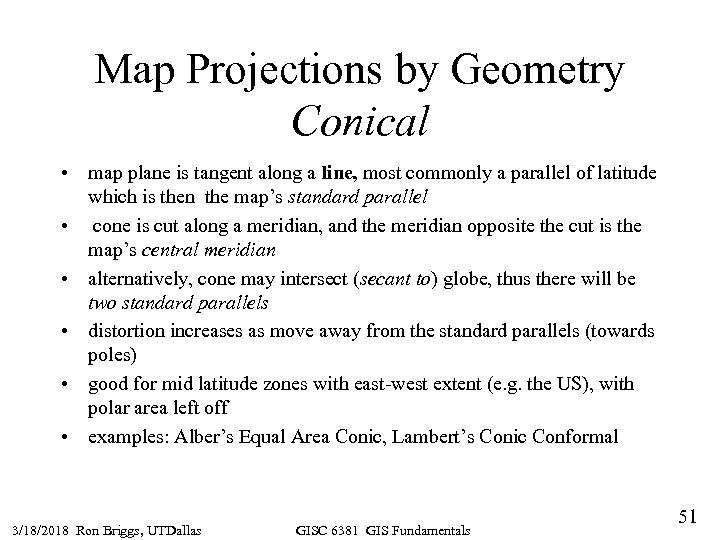 Map Projections by Geometry Conical • map plane is tangent along a line, most