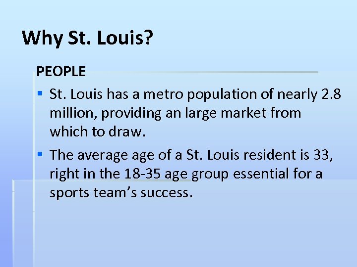 Why St. Louis? PEOPLE § St. Louis has a metro population of nearly 2.