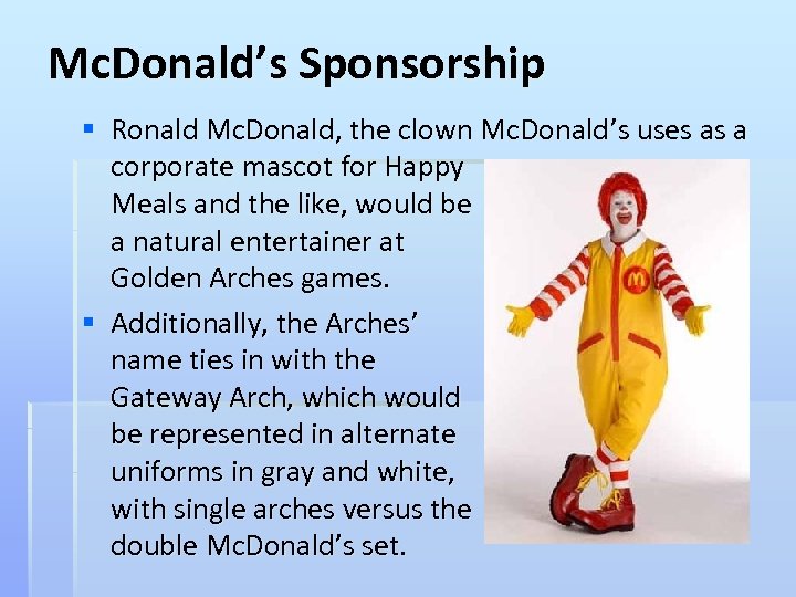Mc. Donald’s Sponsorship § Ronald Mc. Donald, the clown Mc. Donald’s uses as a