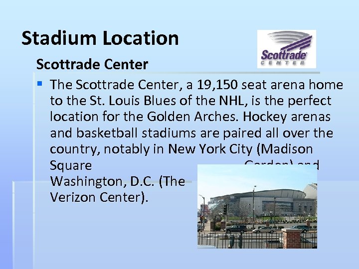 Stadium Location Scottrade Center § The Scottrade Center, a 19, 150 seat arena home