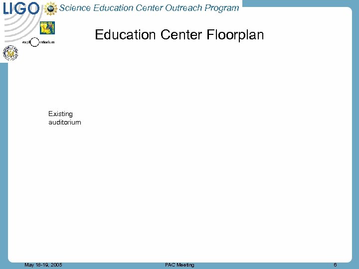 LIGO Science Education Center Outreach Program Education Center Floorplan Existing auditorium May 18 -19,