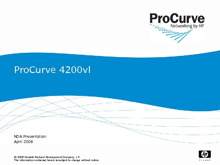 Pro. Curve 4200 vl NDA Presentation April 2008 © 2008 Hewlett-Packard Development Company, L.