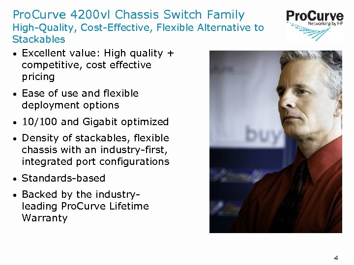 Pro. Curve 4200 vl Chassis Switch Family High-Quality, Cost-Effective, Flexible Alternative to Stackables •
