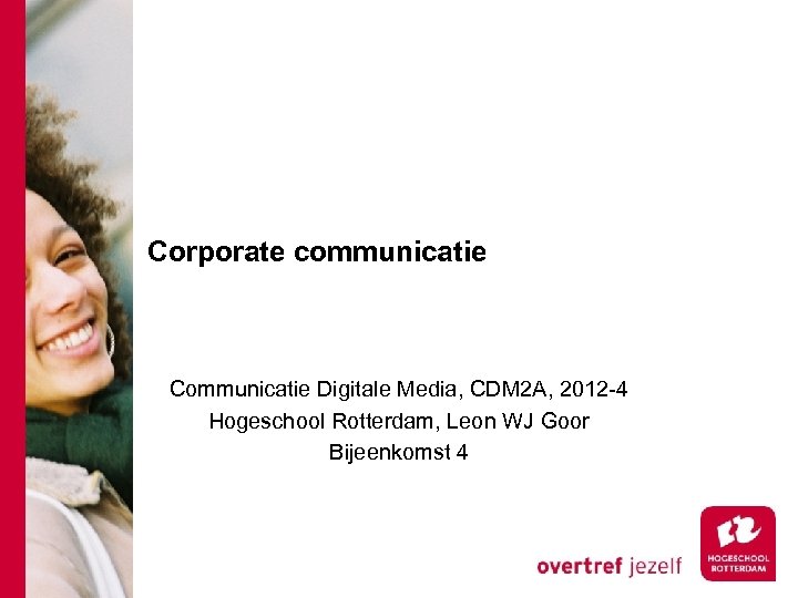 Corporate communicatie Communicatie Digitale Media, CDM 2 A, 2012 -4 Hogeschool Rotterdam, Leon WJ