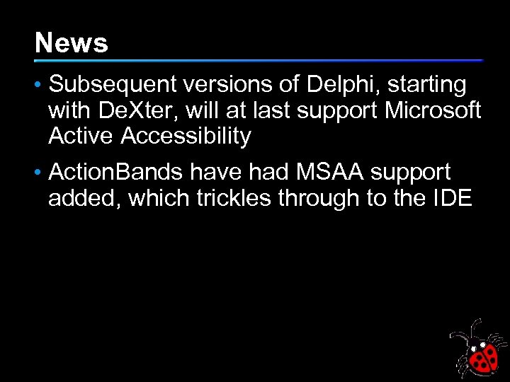 News • Subsequent versions of Delphi, starting with De. Xter, will at last support