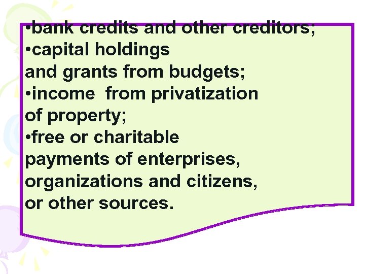  • bank credits and other creditors; • capital holdings and grants from budgets;