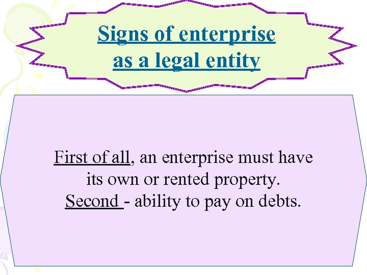 Signs of enterprise as a legal entity First of all, an enterprise must have