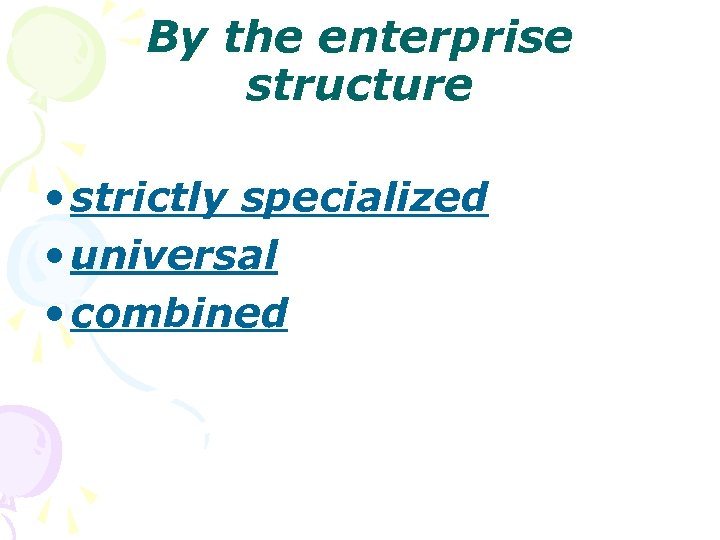By the enterprise structure • strictly specialized • universal • combined 