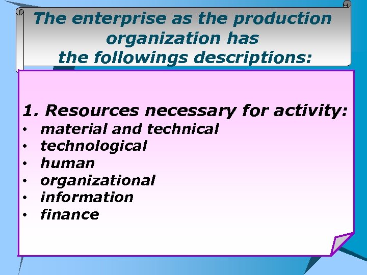 The enterprise as the production organization has the followings descriptions: 1. Resources necessary for