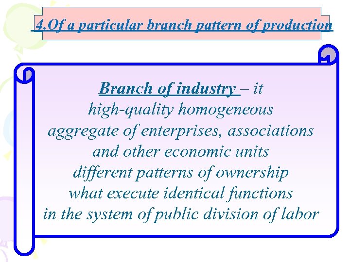  4. Of a particular branch pattern of production Branch of industry – it