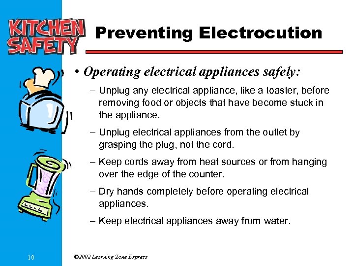 Preventing Electrocution • Operating electrical appliances safely: – Unplug any electrical appliance, like a