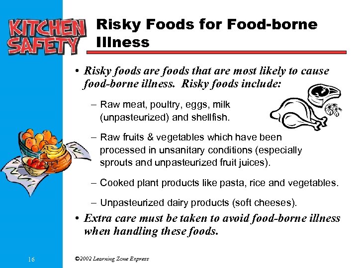 Risky Foods for Food-borne Illness • Risky foods are foods that are most likely