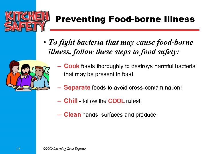 Preventing Food-borne Illness • To fight bacteria that may cause food-borne illness, follow these