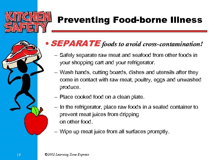 Preventing Food-borne Illness • SEPARATE foods to avoid cross-contamination! – Safely separate raw meat