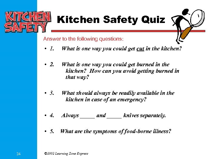 Kitchen Safety Quiz Answer to the following questions: • 1. What is one way