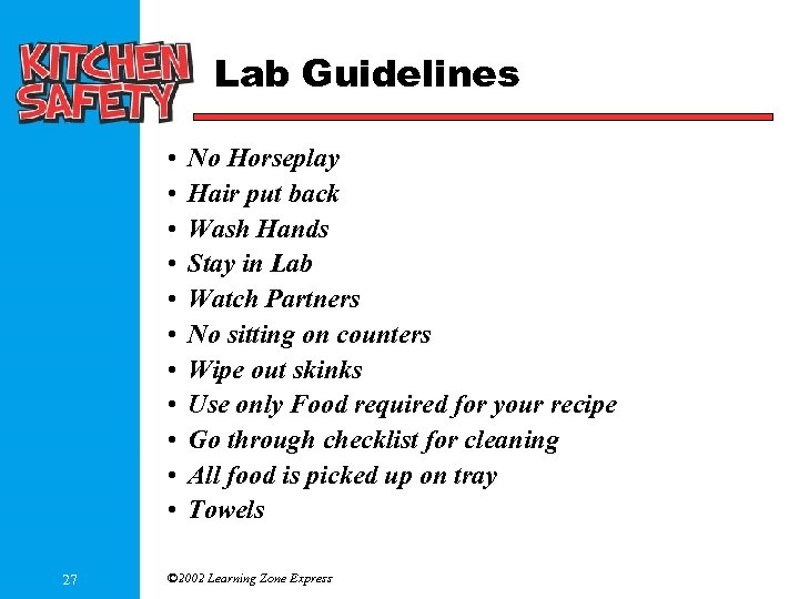 Lab Guidelines • • • 27 No Horseplay Hair put back Wash Hands Stay