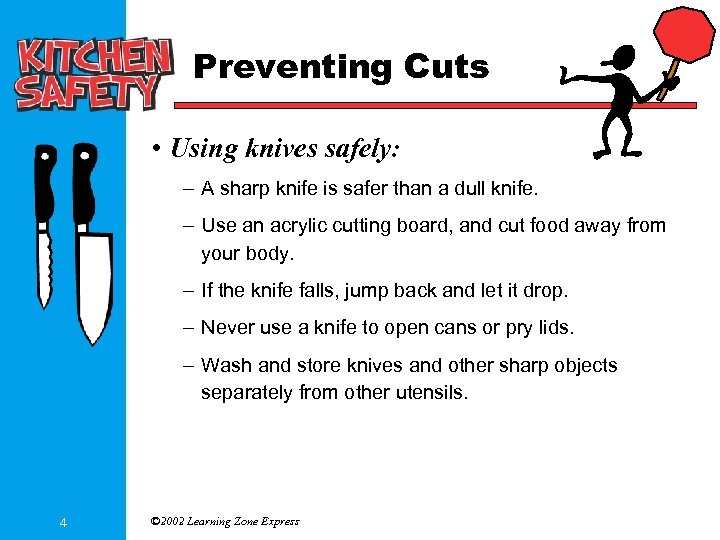 Preventing Cuts • Using knives safely: – A sharp knife is safer than a