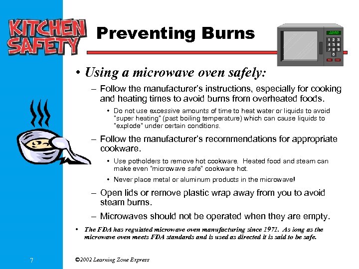 Preventing Burns • Using a microwave oven safely: – Follow the manufacturer’s instructions, especially