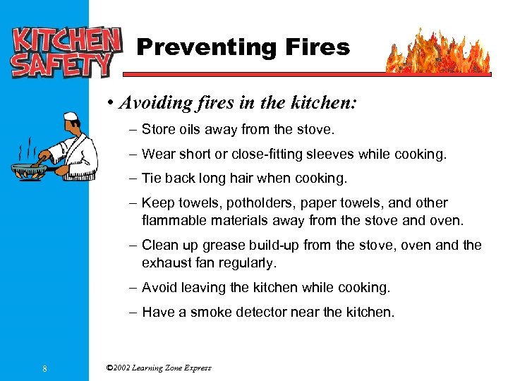 Preventing Fires • Avoiding fires in the kitchen: – Store oils away from the
