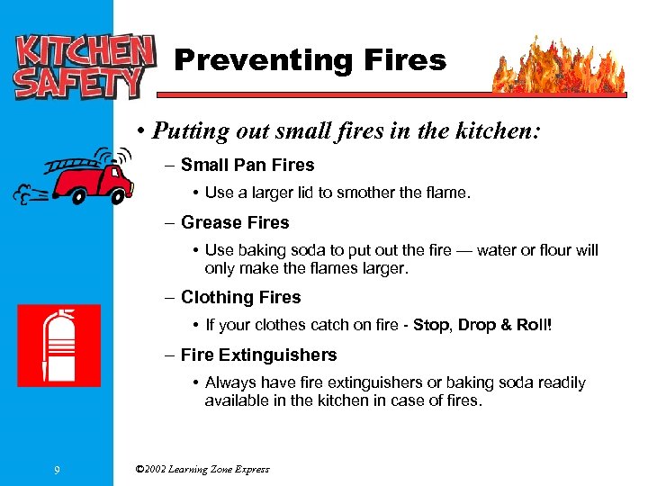 Preventing Fires • Putting out small fires in the kitchen: – Small Pan Fires