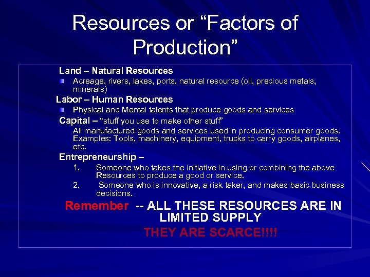 Resources or “Factors of Production” Land – Natural Resources Acreage, rivers, lakes, ports, natural