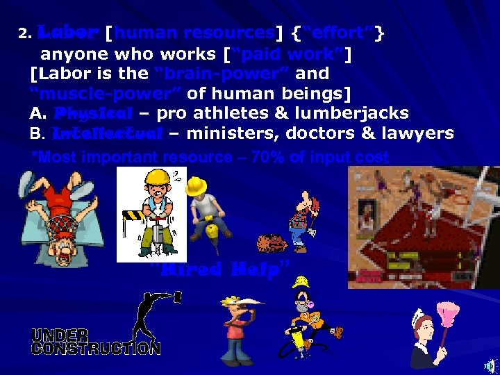 2. Labor [human resources] {“effort”} resources “effort” anyone who works [“paid work”] work” [Labor