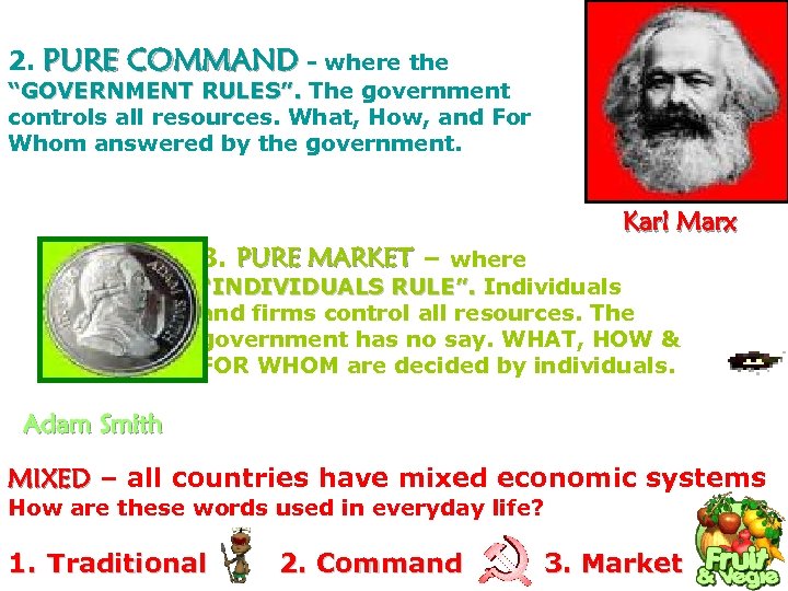 2. PURE COMMAND - where the “GOVERNMENT RULES”. The government controls all resources. What,