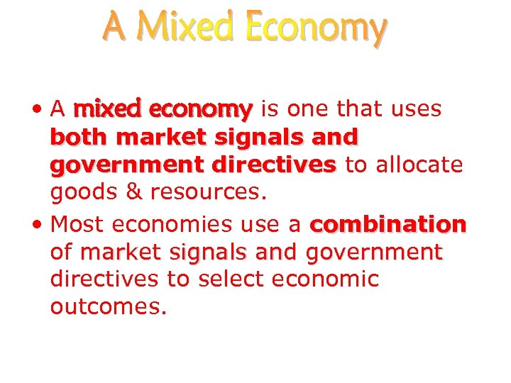  • A mixed economy is one that uses both market signals and government