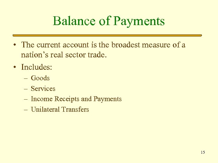 Balance of Payments • The current account is the broadest measure of a nation’s